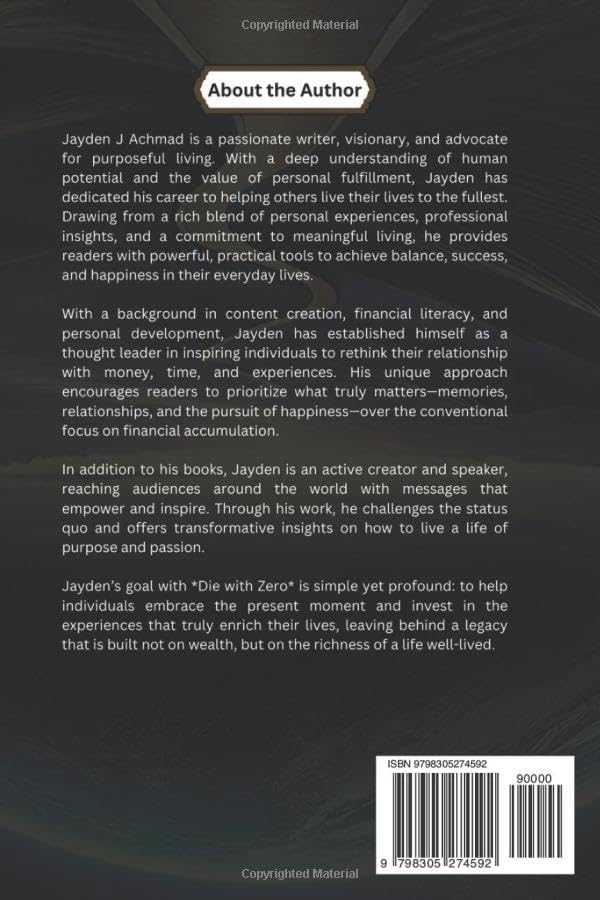 Die With Zero: Living With Purpose, Securing the Future, and Leaving a Legacy by Jayden J Achmad