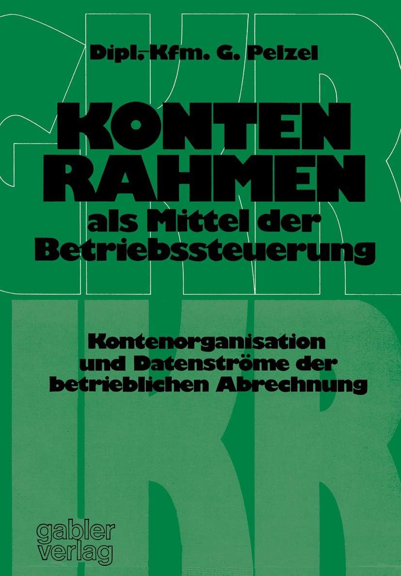Kontenrahmen als Mittel der Betriebssteuerung: Kontenorganisation und Datenströme der betrieblichen Abrechnung (German Edition) by Gerhard Pelzel