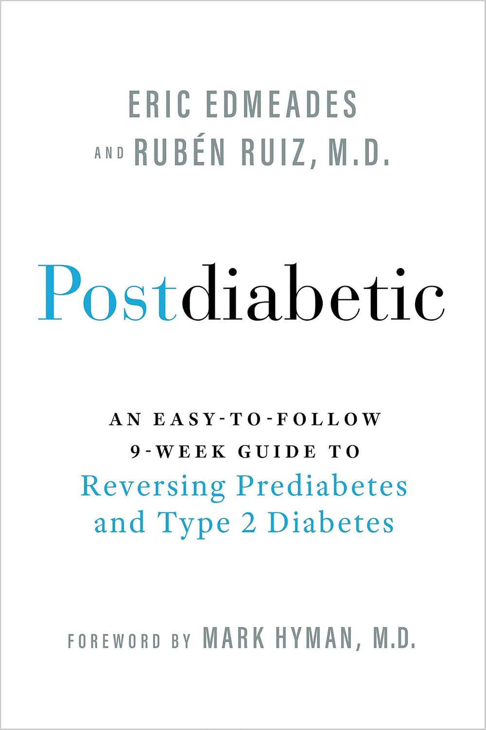 Postdiabetic: An Easy-to-Follow 9-Week Guide to Reversing Prediabetes and Type 2 Diabetes by Eric Edmeades