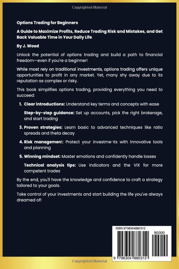 Options Trading for Beginners: A Guide to Maximize Profits, Reduce Trading Risk and Mistakes, and Get Valuable Time Back in Your Daily Life by J W00D