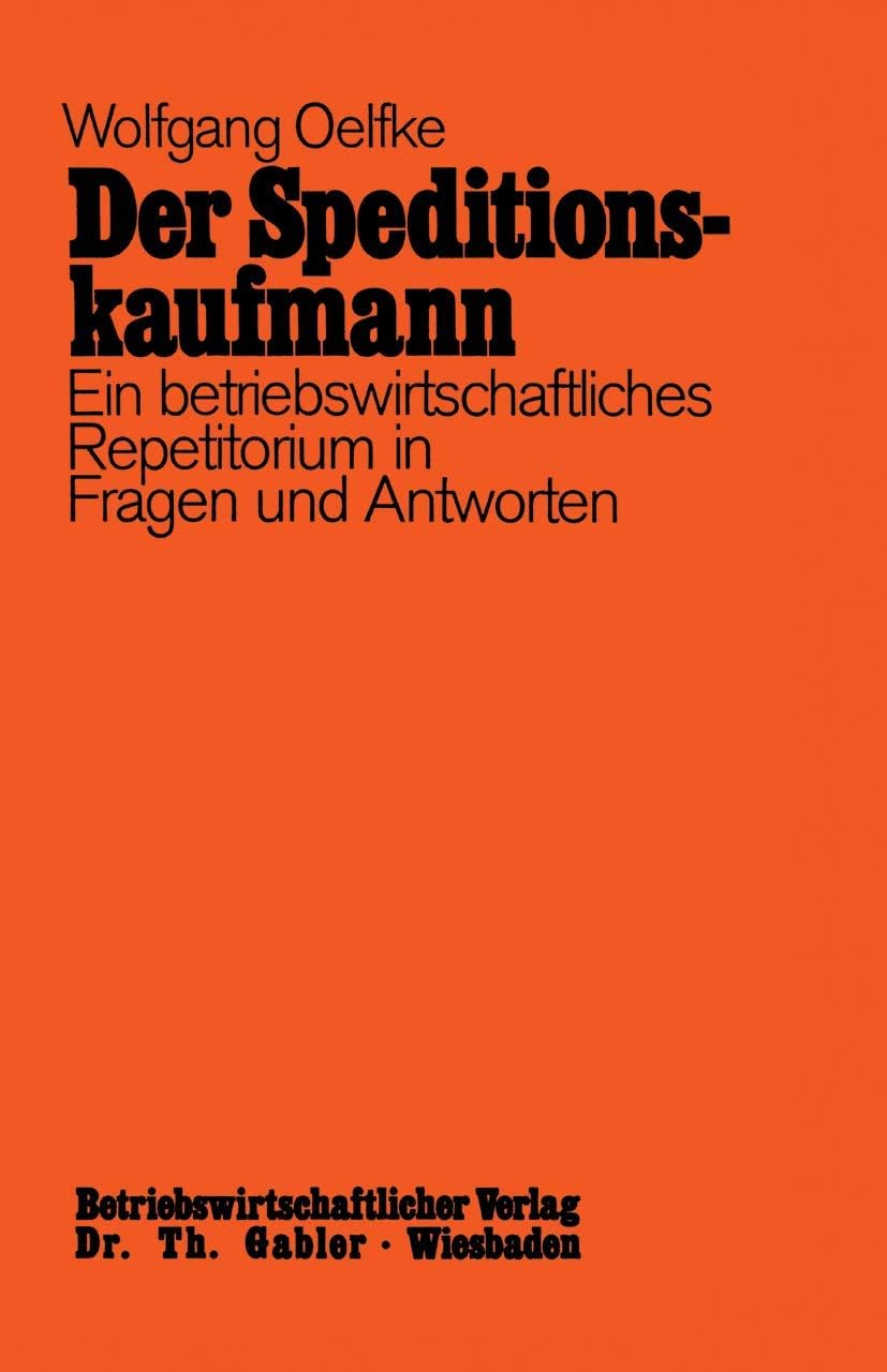Der Speditionskaufmann: Betriebswirtschaftliches Repetitorium in Fragen und Antworten (German Edition) by Wolfgang Oelfke