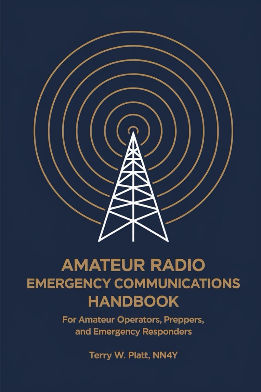 Amateur Radio Emergency Communications Handbook: For Amateur Operators, Preppers, and Emergency Responders (NN4Y HAM RADIO BOOKS) by Terry W. Platt NN4Y