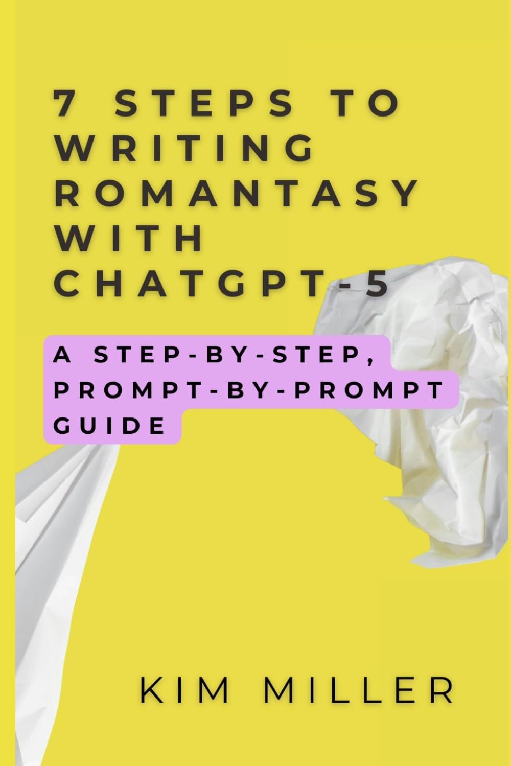 7 Steps to Writing Romantasy with ChatGPT-5: A Step-by-Step, Prompt-by-Prompt Guide (The Writer's Aid) by Kim Miller