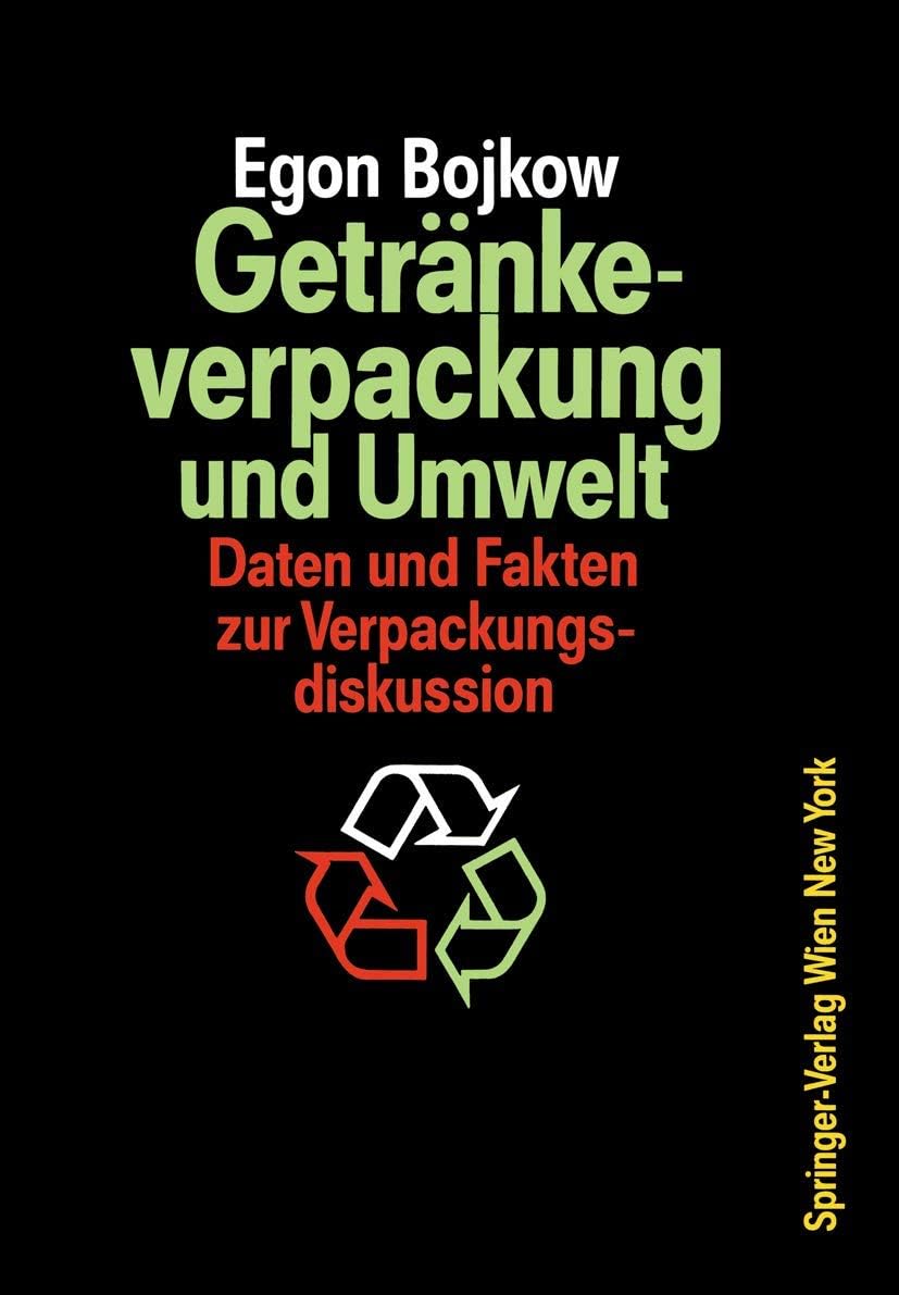 Getränkeverpackung und Umwelt: Auswirkungen der Verpackung von Getränken und flüssigen Molkereiprodukten auf die Umwelt Daten und Fakten zur Verpackungsdiskussion (German Edition) by Egon Bojkow