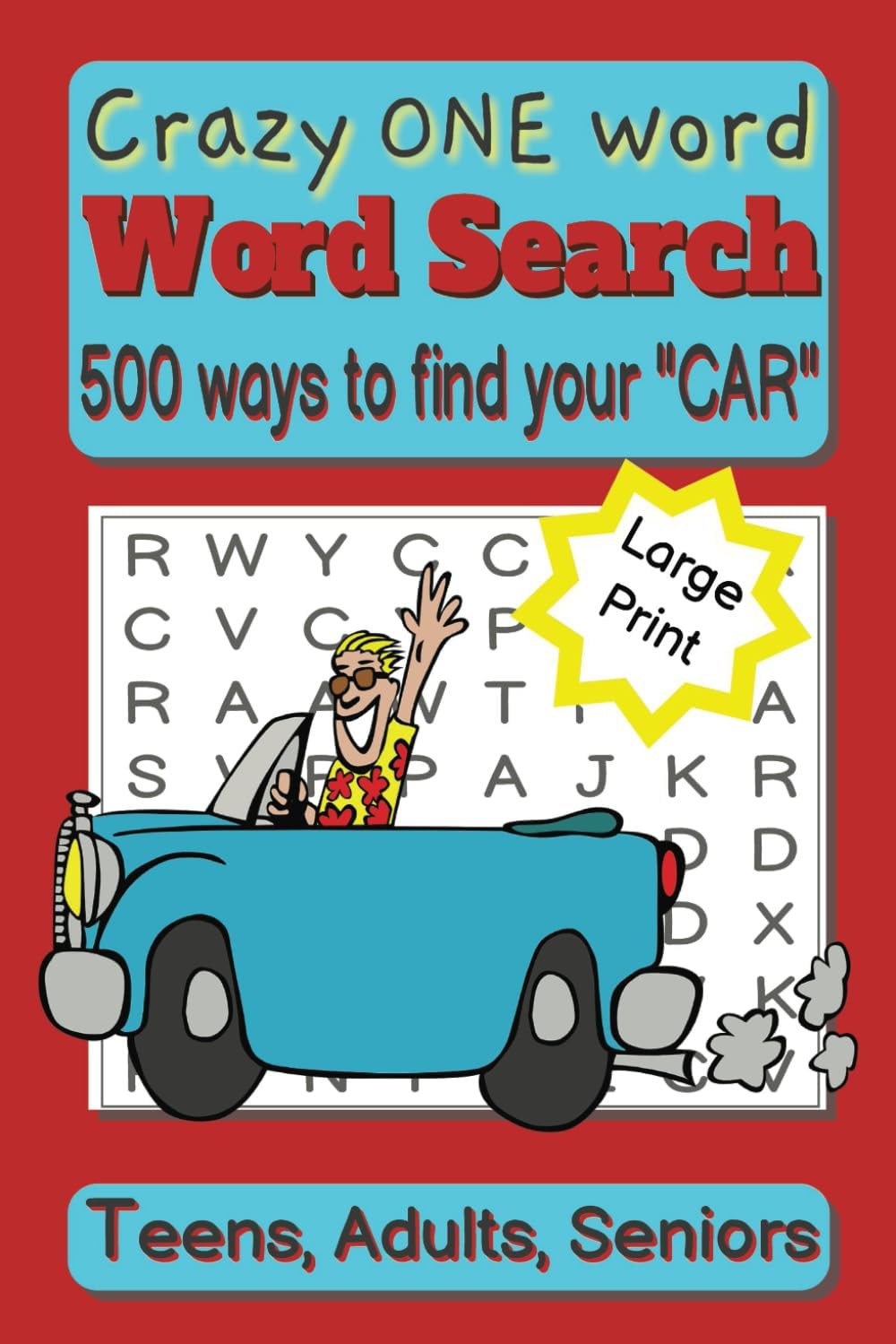 Word Search Book for Adults, Teens and Seniors: Funny ONE word-word search for one word, "CAR". Have fun finding your "CAR"! It will relax you or drive you crazy! by Schooley Books