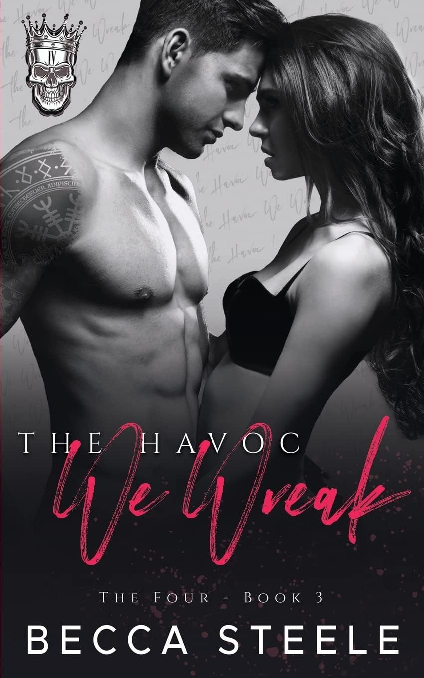 The Havoc We Wreak: An Enemies to Lovers College Bully Romance (Four) by Becca Steele
