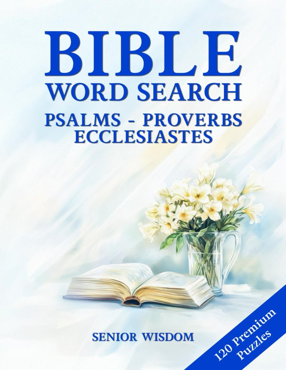 Bible Word Search For Seniors Psalms Proverbs Ecclesiastes Large Print: 120 Biblical Word Find Puzzles - Big Bold Letters - Wisdom Texts by Senior Wisdom