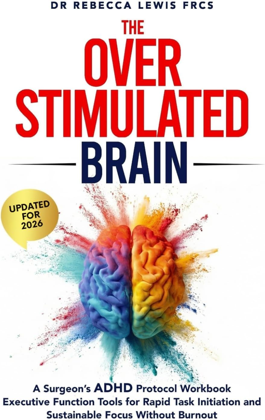 The Overstimulated Brain: A Surgeon’s ADHD Protocol Workbook: Executive Function Tools for Rapid Task Initiation and Sustainable Focus Without Burnout (The Overstimulated Series) by Dr Rebecca Lewis