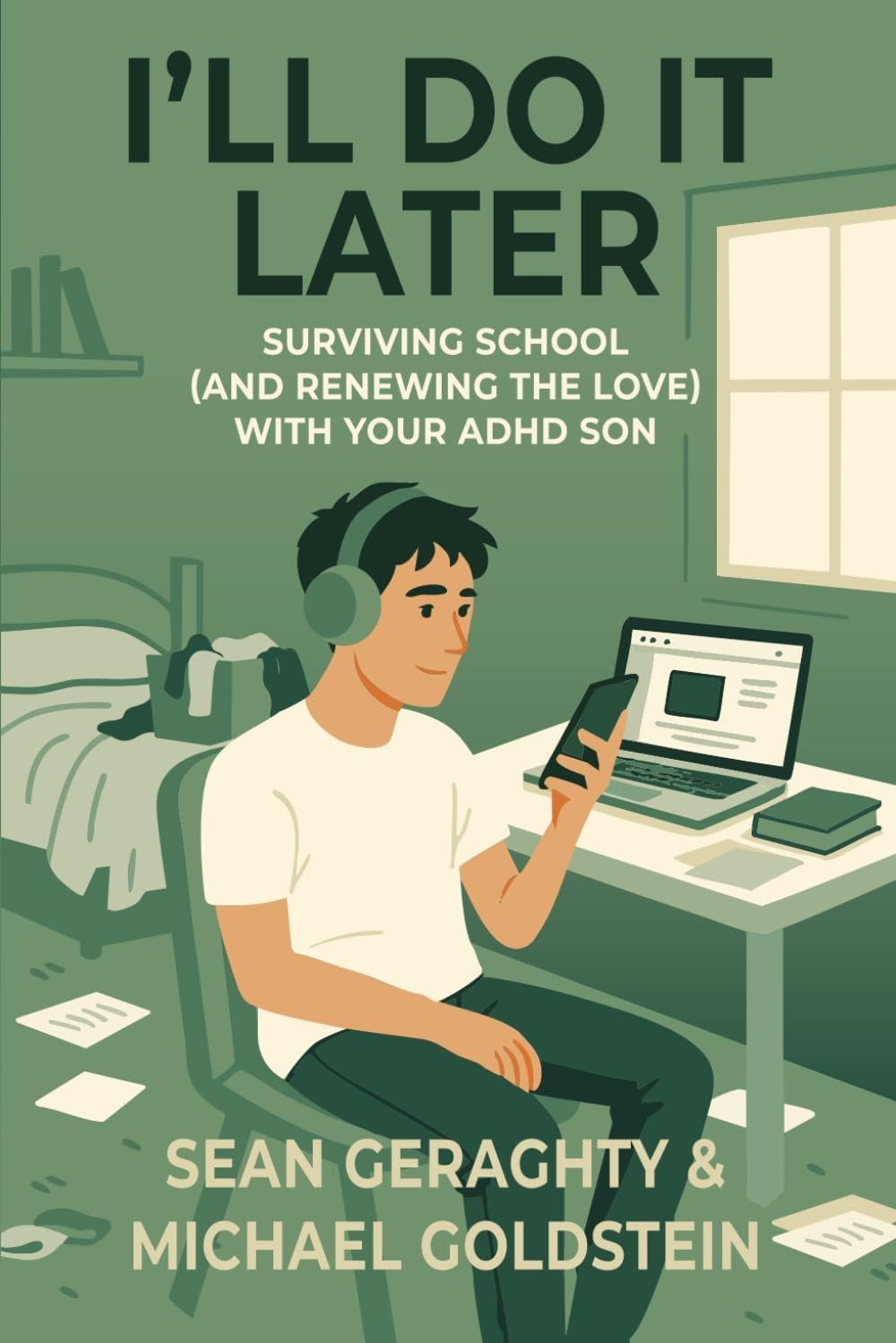 I’ll Do It Later: Surviving School (and Renewing the Love) with Your ADHD Son by Sean Geraghty