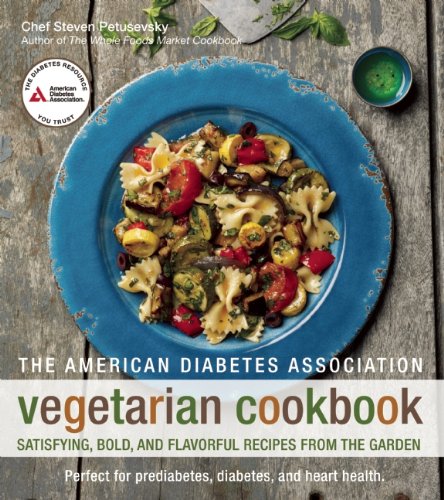 The American Diabetes Association Vegetarian Cookbook: Satisfying, Bold, and Flavorful Recipes from the Garden by Steven Petusevsky