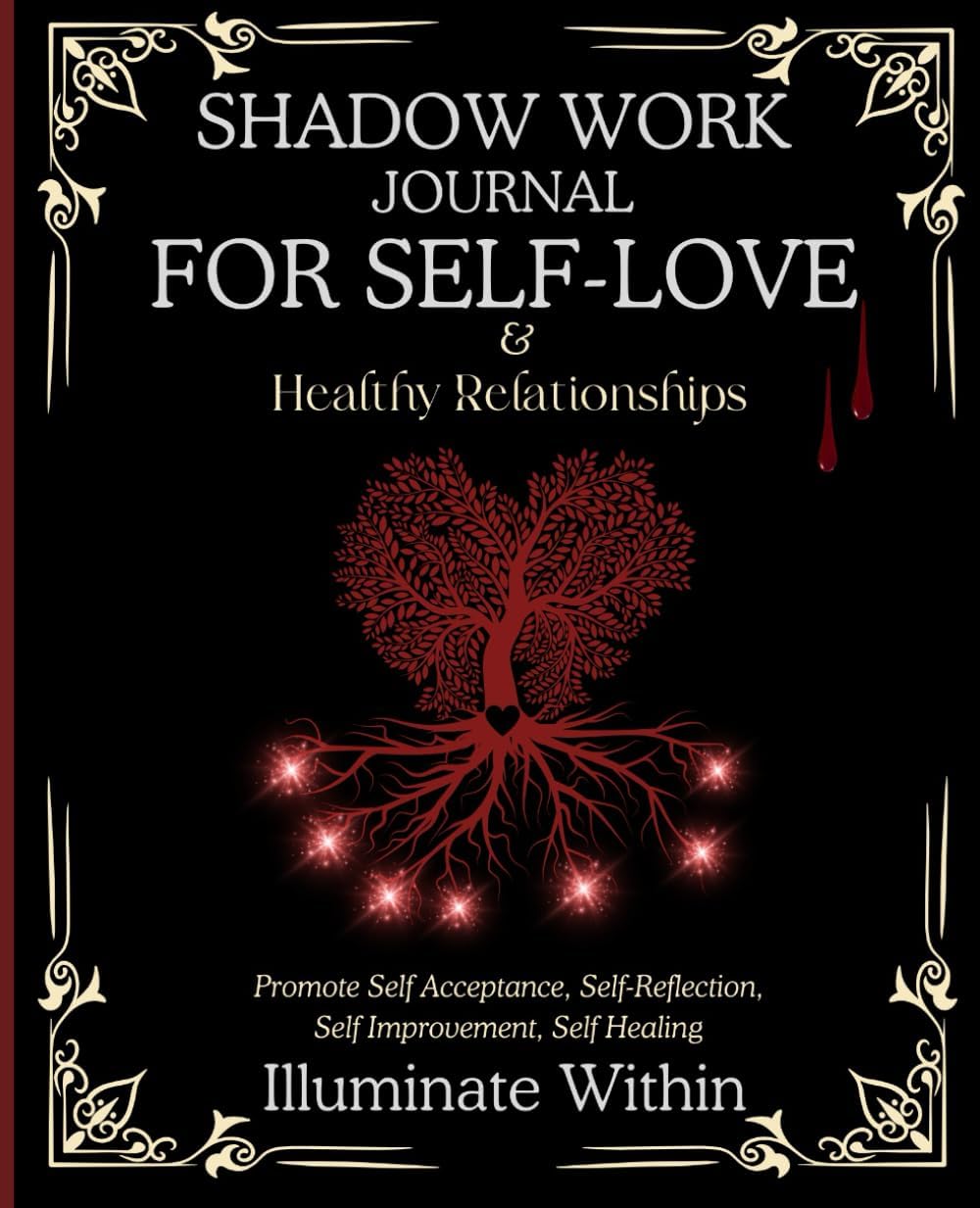 Shadow Work Journal for Self Love and Healthy Relationships-Illuminate Within:Promote Self-Acceptance, Self-Reflection, Self-Improvement, Self- ... Workbook to Uncover Your Authentic Self by Dream Manifester