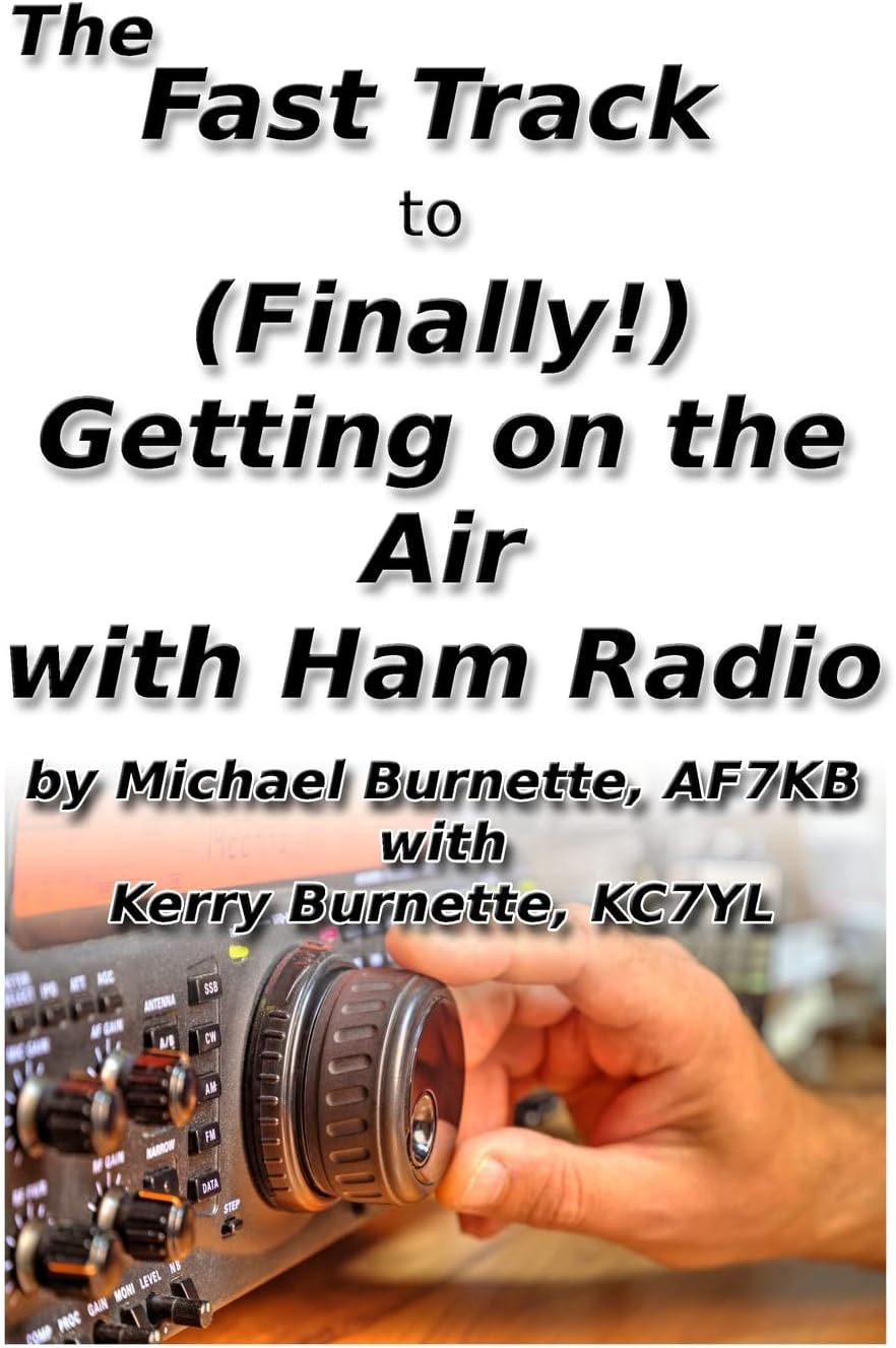 The Fast Track to (Finally!) Getting on the Air With Ham Radio (Fast Track Ham License Series) by Michael Burnette