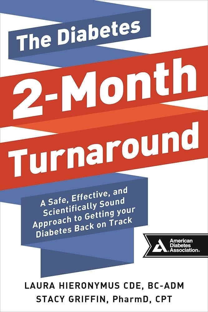 The Diabetes 2-Month Turnaround: A Safe, Effective, and Scientifically Sound Approach to Getting Your Diabetes Back On Track by Laura Hieronymus C.D.E
