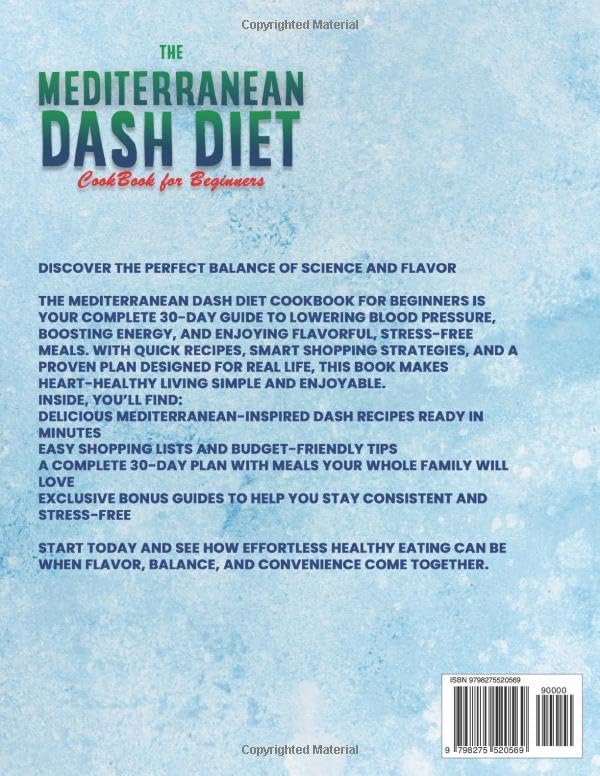 The Mediterranean Dash Diet Cookbook for Beginners: Your Complete 30-Day Guide with Flavorful Recipes, Smart Shopping Tips, & Stress-Free Plans to Lower Blood Pressure, Boost Energy & Stay Healthy by Lizzie Shelton
