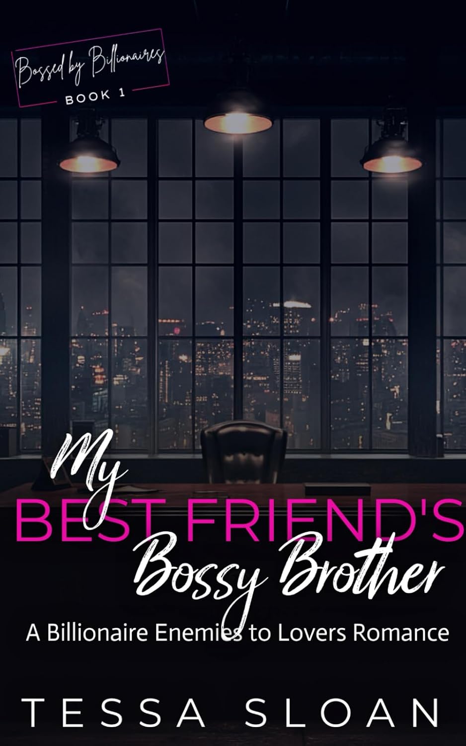 My Best Friend's Bossy Brother: A Billionaire Enemies to Lovers Romance (Bossed by Billionaires) by Tessa Sloan