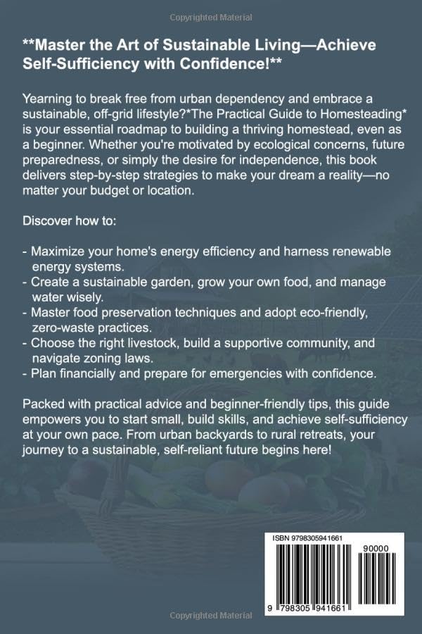 The Practical Guide to Homesteading: Affordable Step-by-Step Strategies for Beginners—Grow & Preserve Food, Harvest Rainwater, Choose Livestock, Explore Renewable Energy, & Live Sustainably Off-Grid by Timberline Preparedness