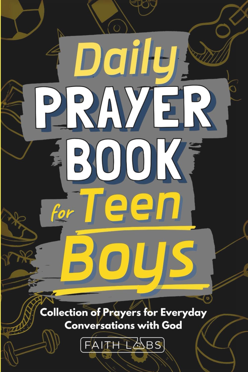 Daily Prayer Book for Teen Boys: Collection of Prayers for Everyday Conversations with God (Daily Prayers for the Family) by FaithLabs