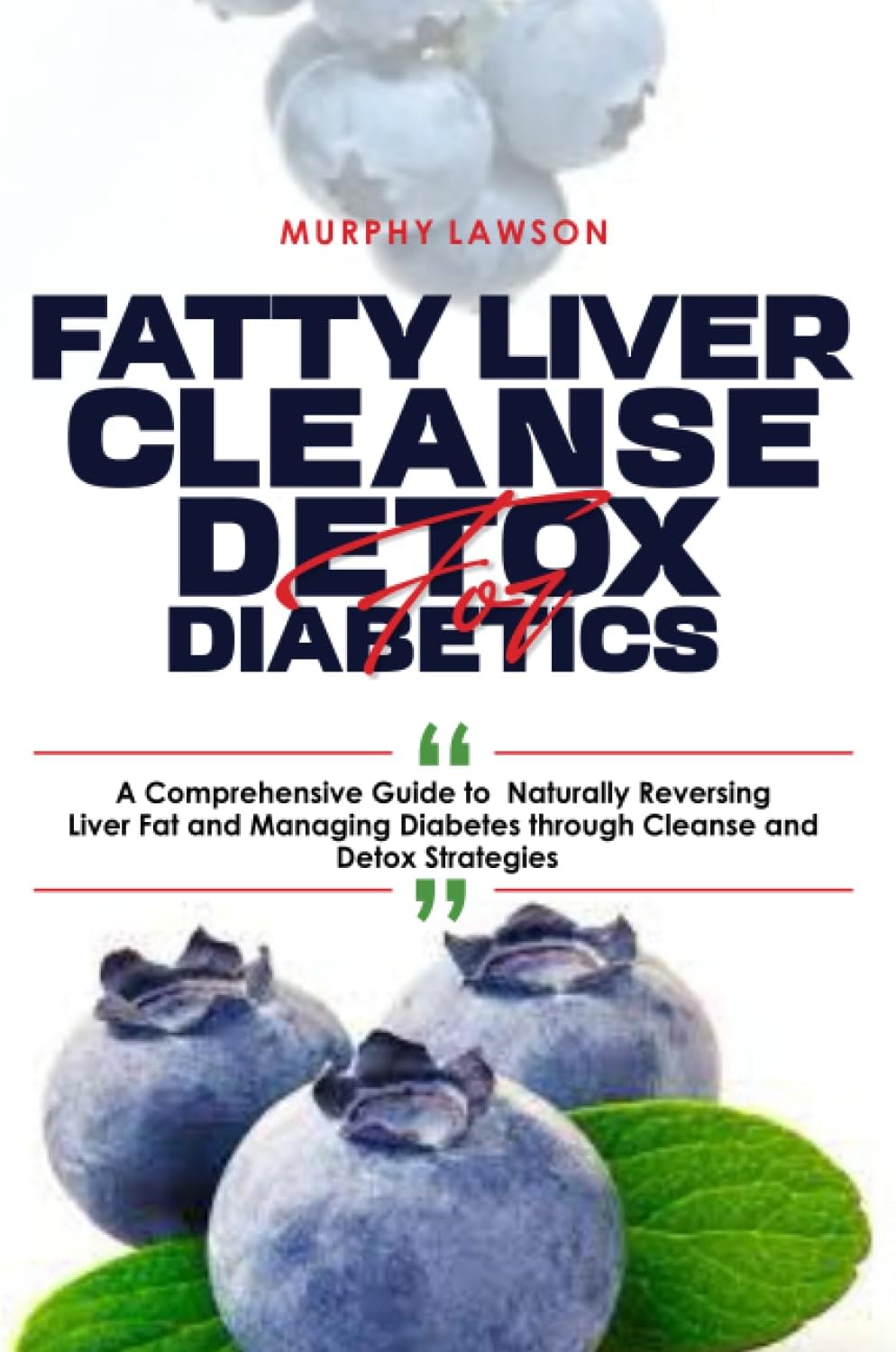 FATTY LIVER CLEANSE DETOX FOR DIABETICS:: A Comprehensive Guide to Naturally Reversing Liver Fat and Managing Diabetes through Cleanse and Detox Strategies by MURPHY LAWSON