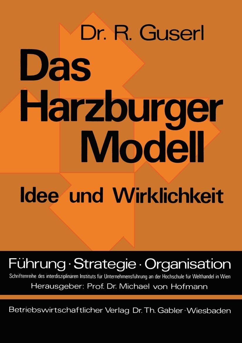 Das Harzburger Modell: Idee und Wirklichkeit (Führung - Strategie - Organisation, 1) (German Edition) by Richard Guserl