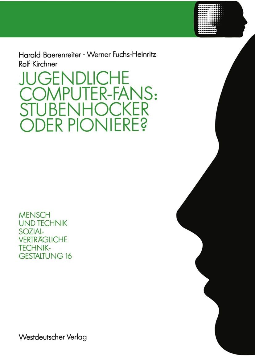 Jugendliche Computer-Fans: Stubenhocker oder Pioniere?: Biographieverläufe und Interaktionsformen (Sozialverträgliche Technikgestaltung, Hauptreihe) (German Edition) by Harald Baerenreiter