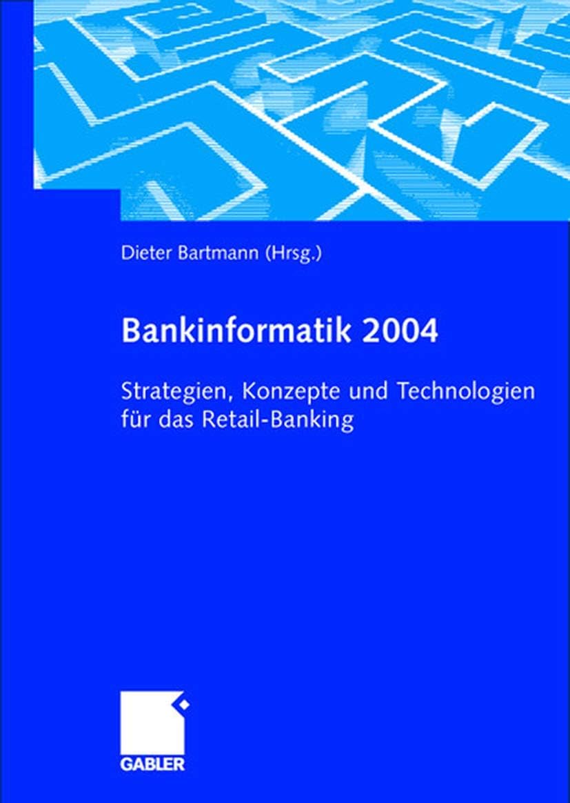 Bankinformatik 2004: Strategien, Konzepte und Technologien für das Retail-Banking (German Edition) by Dieter Bartmann