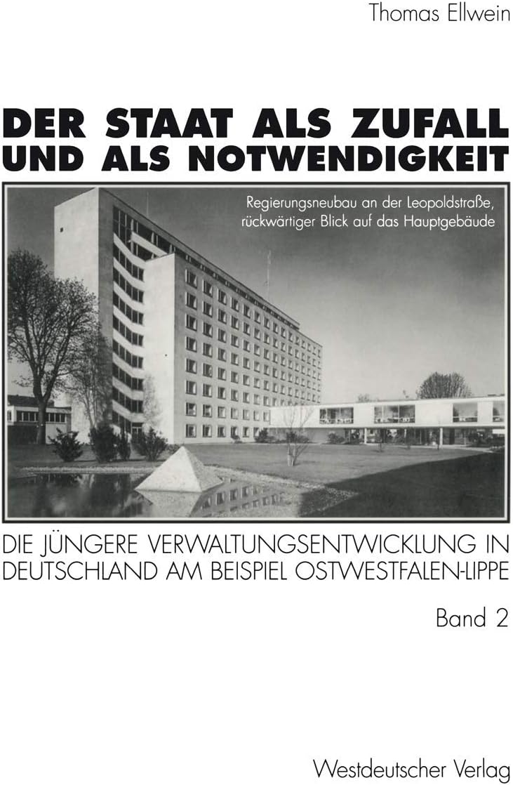Der Staat als Zufall und als Notwendigkeit: Die jüngere Verwaltungsentwicklung in Deutschland am Beispiel Ostwestfalen-Lippe Band 2: Die öffentliche ... politischen Wandel 1919–1990 (German Edition) by Thomas Ellwein