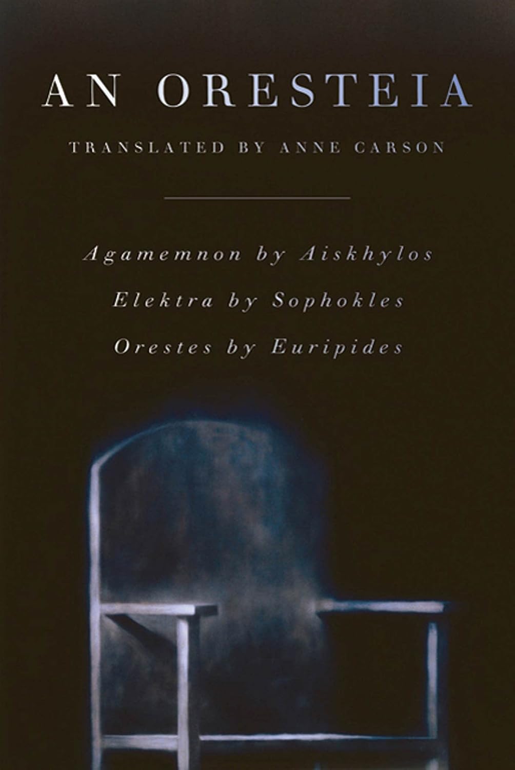 An Oresteia: Agamemnon by Aiskhylos; Elektra by Sophokles; Orestes by Euripides by Aeschylus
