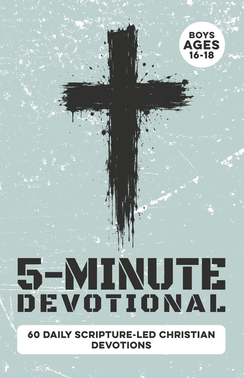 5-Minute Devotional for Boys Ages 16-18: 60 Daily Scripture-Led Christian Devotions for Young Men Building Faith, Confidence, Discipline, Character, ... Godly Choices (Christian Family Devotionals) by Inked Crown Publishing