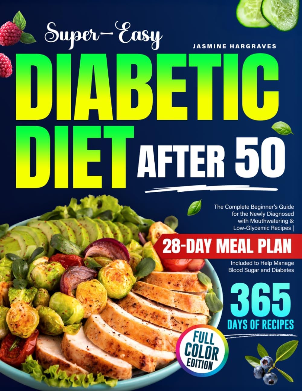 Super-Easy Diabetic Diet After 50: The Complete Beginner's Guide for the Newly Diagnosed with Mouthwatering & Low-Glycemic Recipes | 28-Day Meal Plan Included to Help Manage Blood Sugar and Diabetes by Jasmine Hargraves
