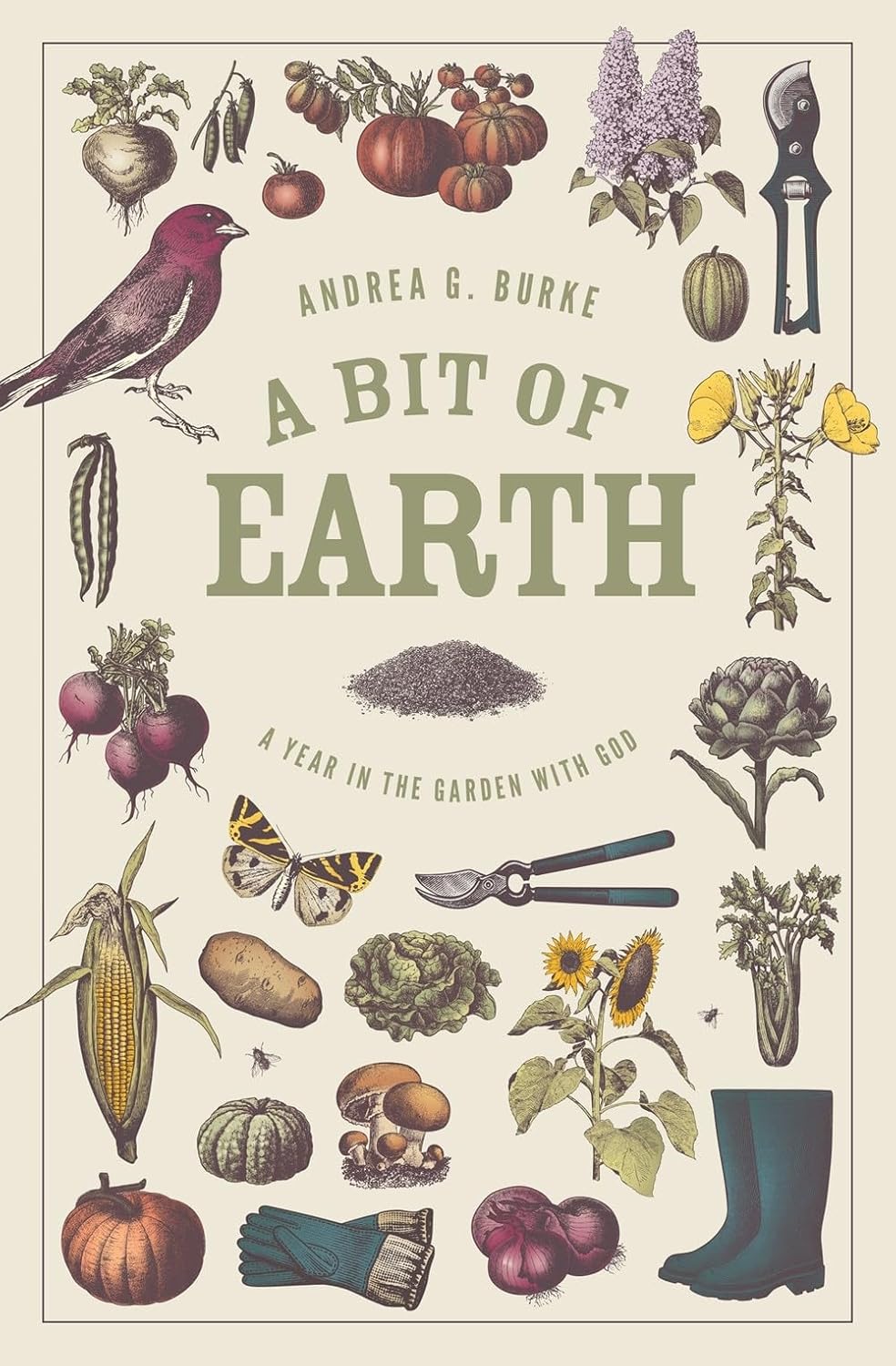 A Bit of Earth: A Year in the Garden with God by Andrea G. Burke