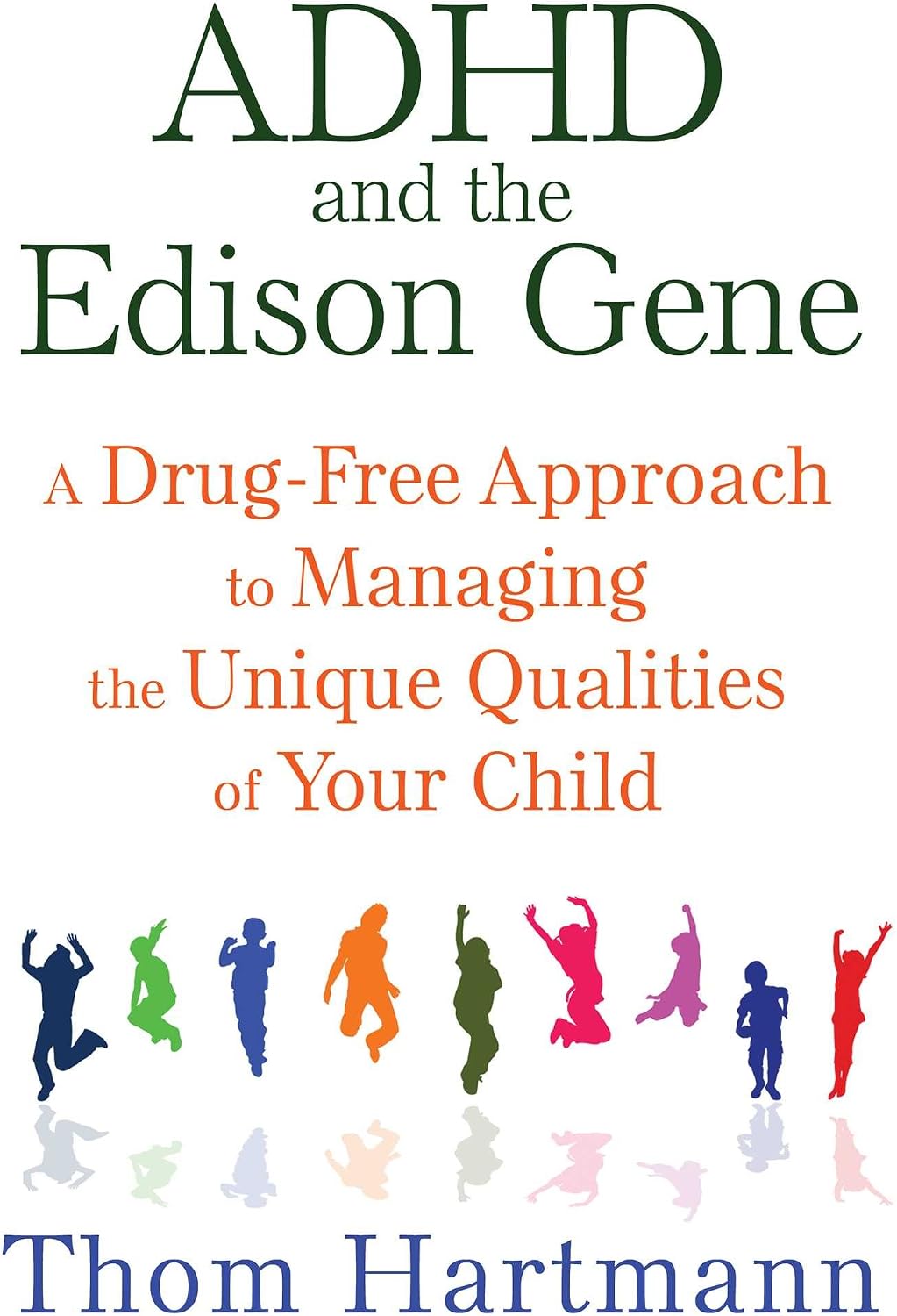 ADHD and the Edison Gene: A Drug-Free Approach to Managing the Unique Qualities of Your Child by Thom Hartmann