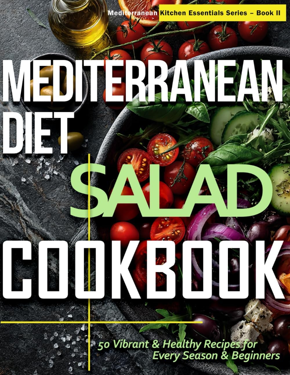 Mediterranean Diet Salad Cookbook: 50 Fresh & Vibrant Recipes for Every Season & Beginner (Mediterranean Kitchen Essentials Series) by Raimo Starr