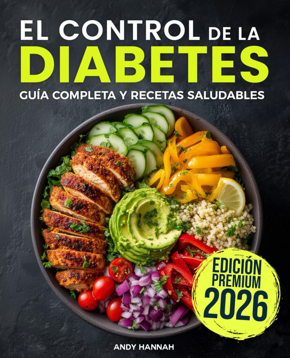 El Control de la Diabetes Guía y Libro de Cocina: Fáciles, Saludables y Deliciosas Recetas Para Diabéticos. (Spanish Edition) by Andy Hannah