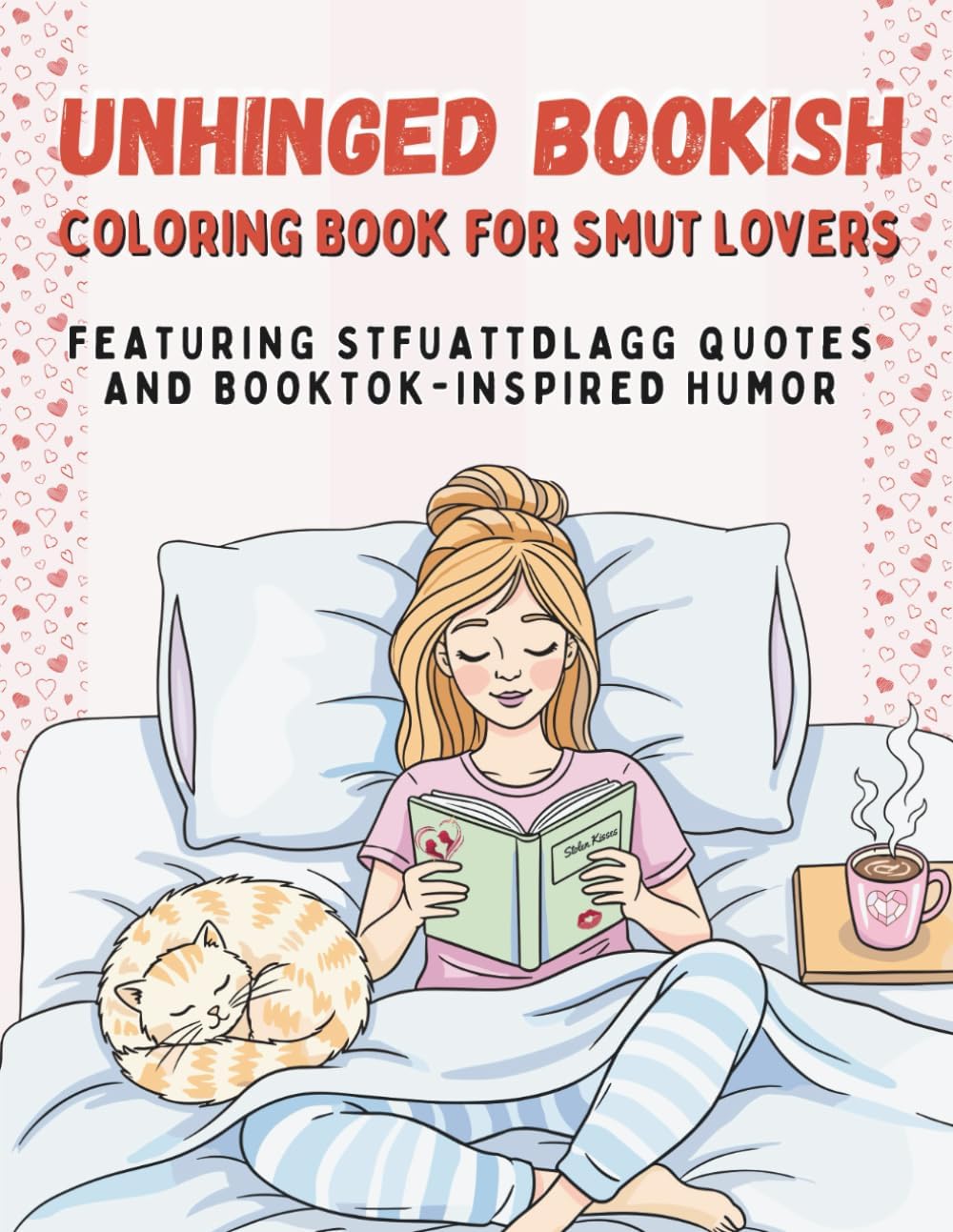 Unhinged Bookish Coloring Book for Smut Lovers: A Spicy, Smutty Gift for Romance & Romantasy Readers Featuring STFUATTDLAGG Quotes and BookTok Inspired Humor by Megan Poe