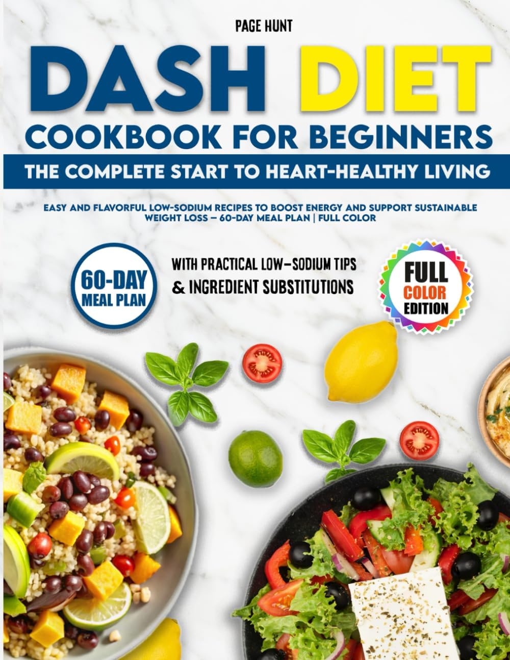 Dash Diet Cookbook for Beginners The Complete Start to Heart-Healthy Living: Easy and Flavorful Low-Sodium Recipes to Boost Energy and Support Sustainable Weight Loss – 60-Day Meal Plan | Full Color by Hunt Page