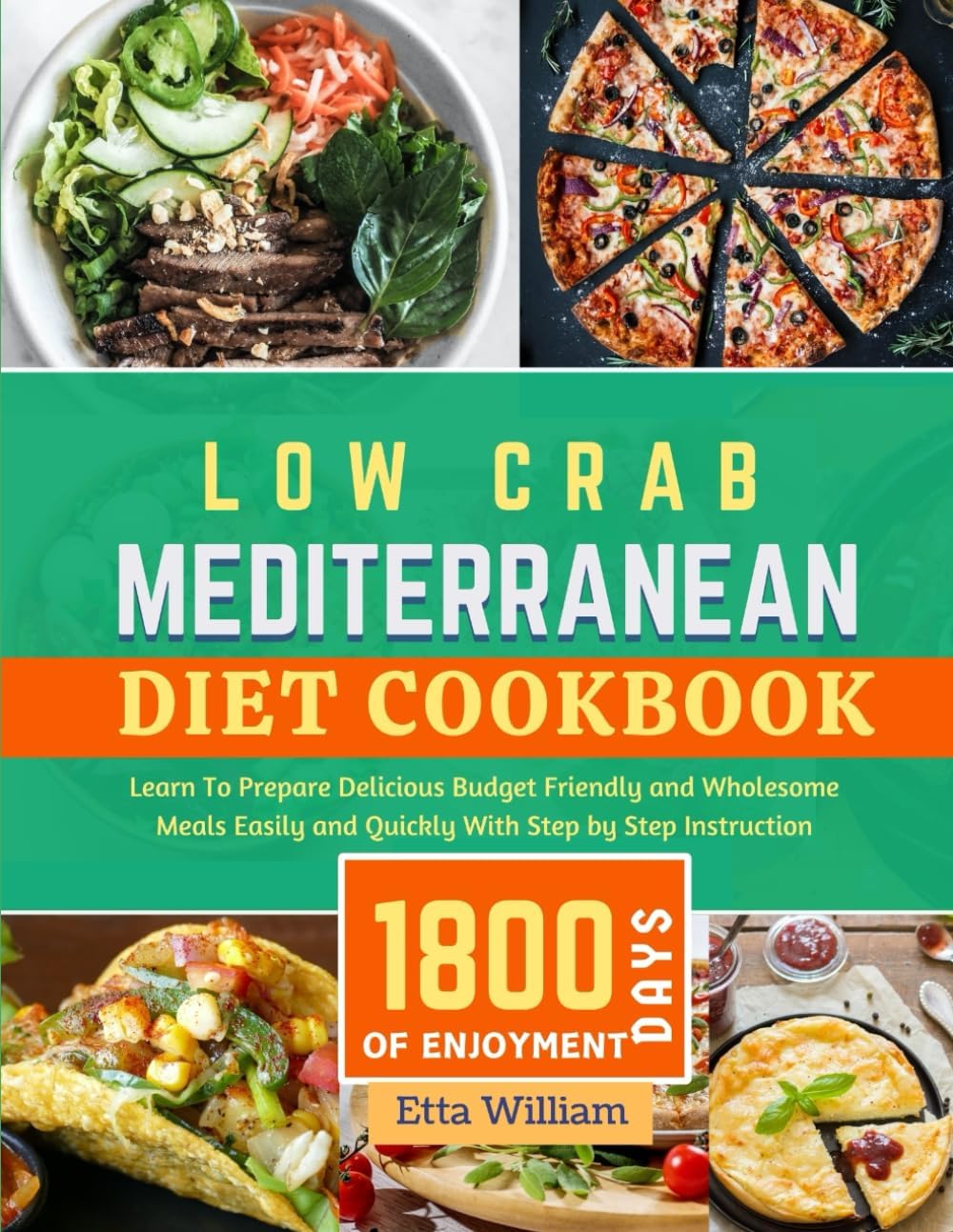 Low Carb MEDITERRANEAN Diet Cookbook: Learn To Prepare Delicious, Budget Friendly, and Wholesome Meals Easily and Quickly with Step-by-Step Instruction (Mediterranean Diet & Wellness Prepping) by Etta William
