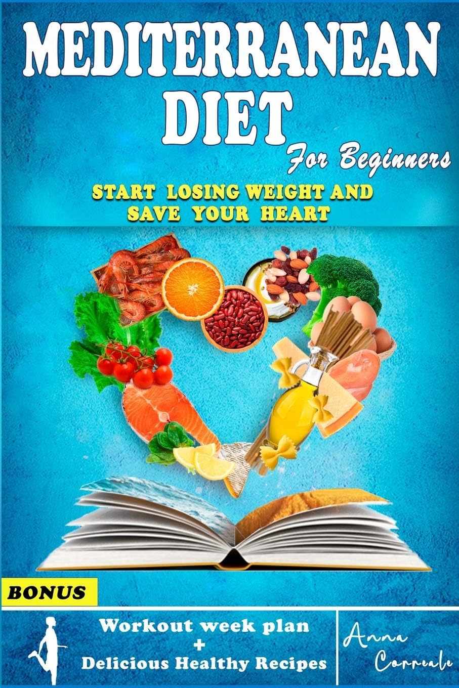 The Mediterranean Diet for Beginners: The Complete Mediterranean Guide for Beginners to lose weight. Everything you Need Against Heart Disease. (7 Day Healthy Meal Plan Recipes for lifelong health) by Anna Correale