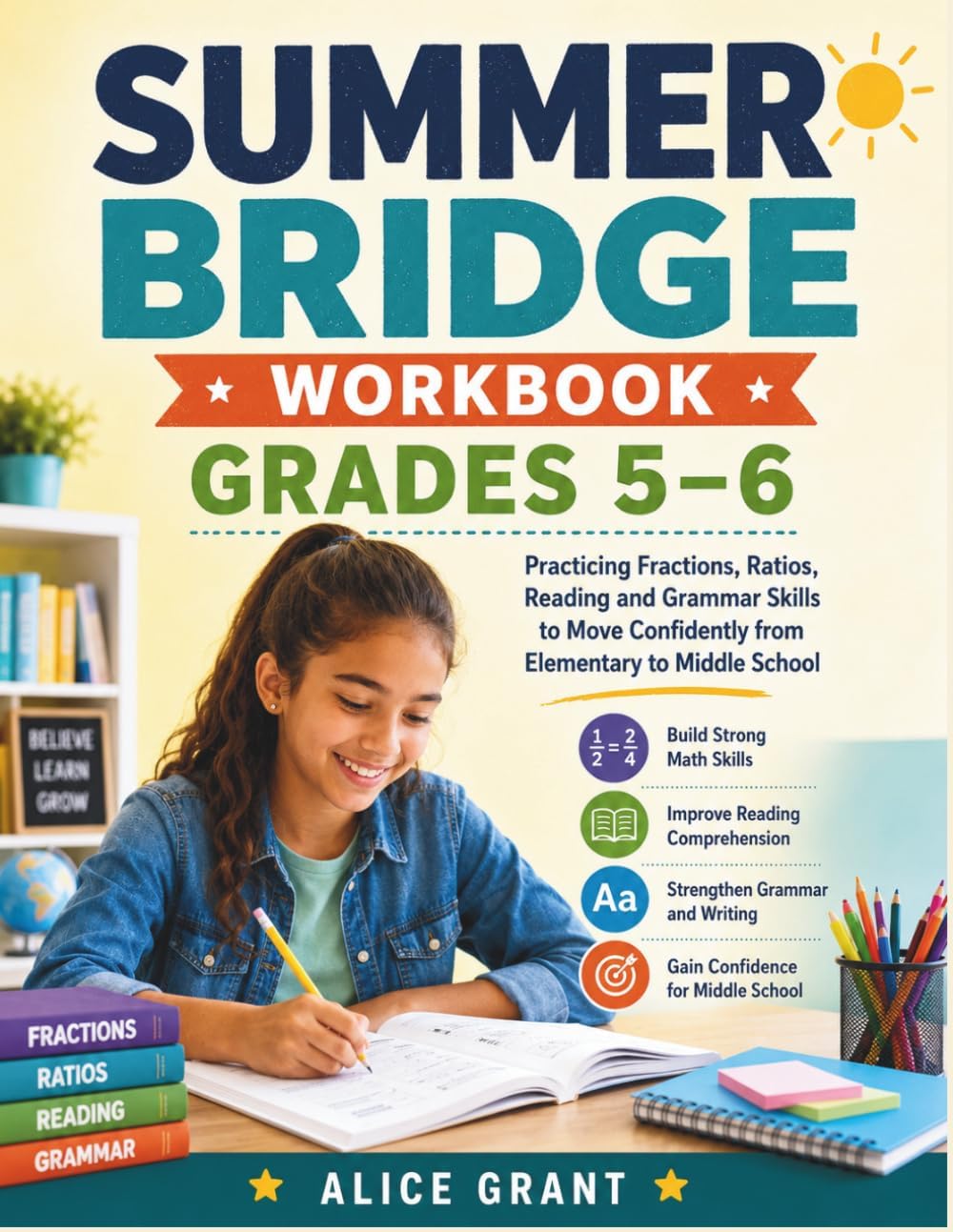 Summer Bridge Workbook Grades 5–6: Practicing Fractions, Ratios, Reading and Grammar Skills to Move Confidently from Elementary to Middle School by Alice Grant
