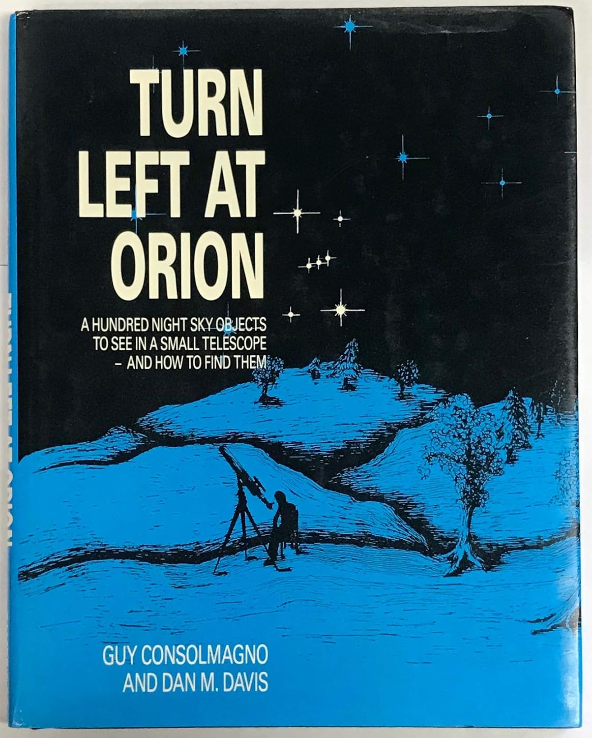 Turn left at Orion: A Hundred Night Sky Objects to See in a Small Telescope - and How to Find Them by Guy Consolmagno