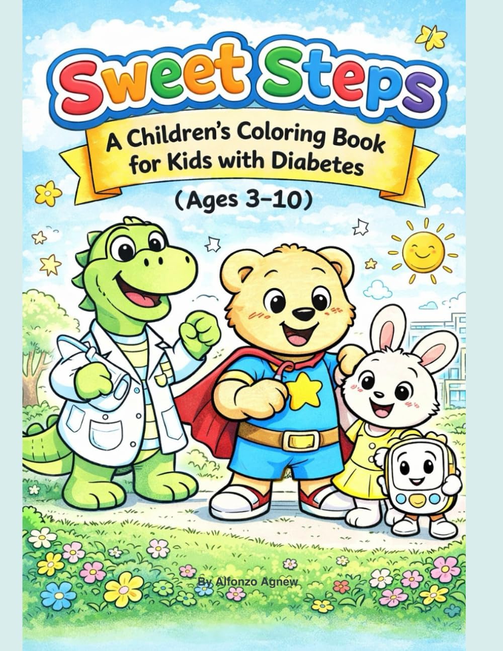 Sweet Steps™: A Children’s Coloring Book for Kids with Diabetes (Ages 3–10): Fun, Confidence-Building Activities to Help Kids Understand Diabetes by Alfonzo Agnew