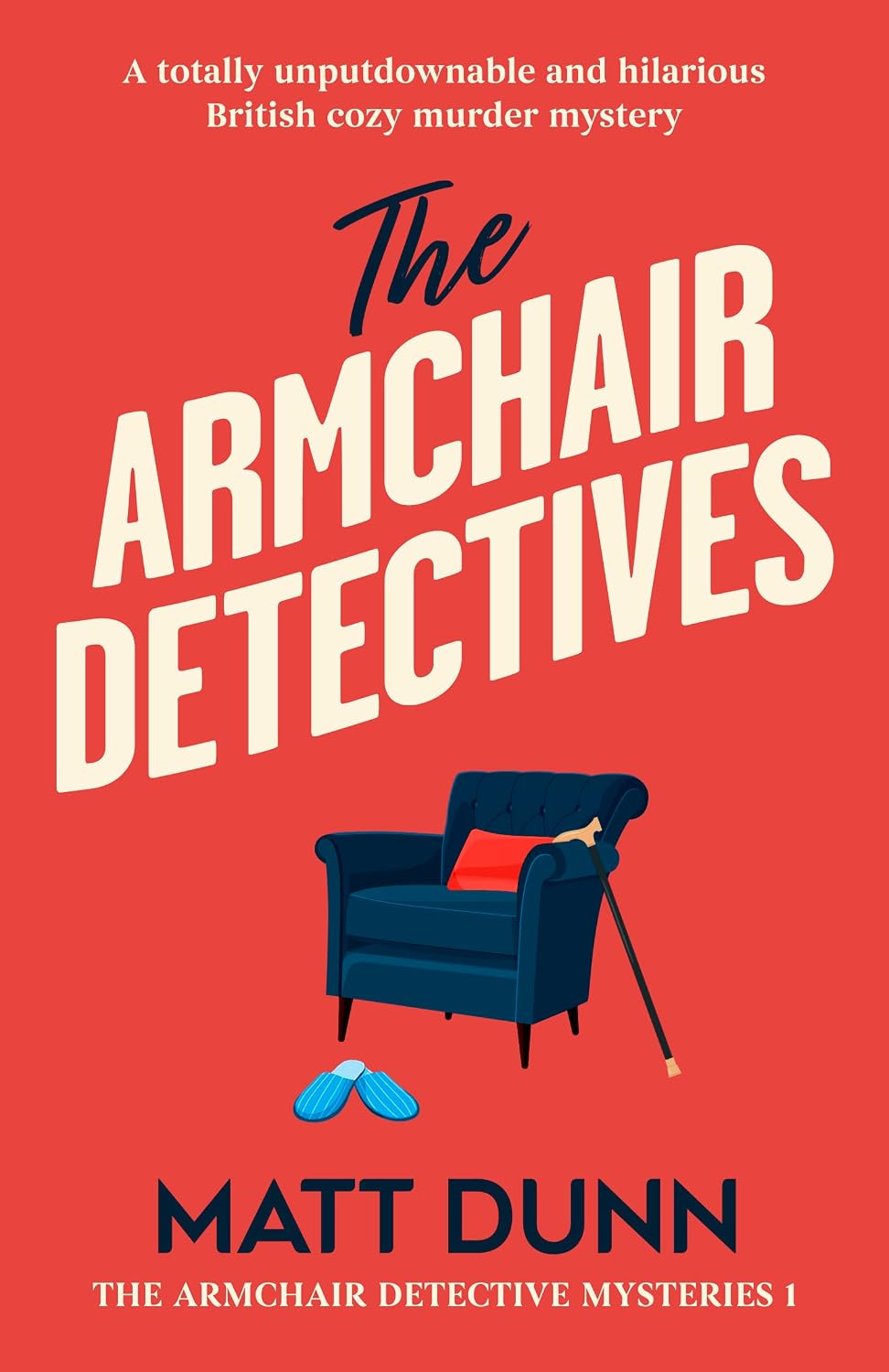 The Armchair Detectives: A totally unputdownable and hilarious British cozy murder mystery (The Armchair Detective Mysteries Book 1) by Matt Dunn