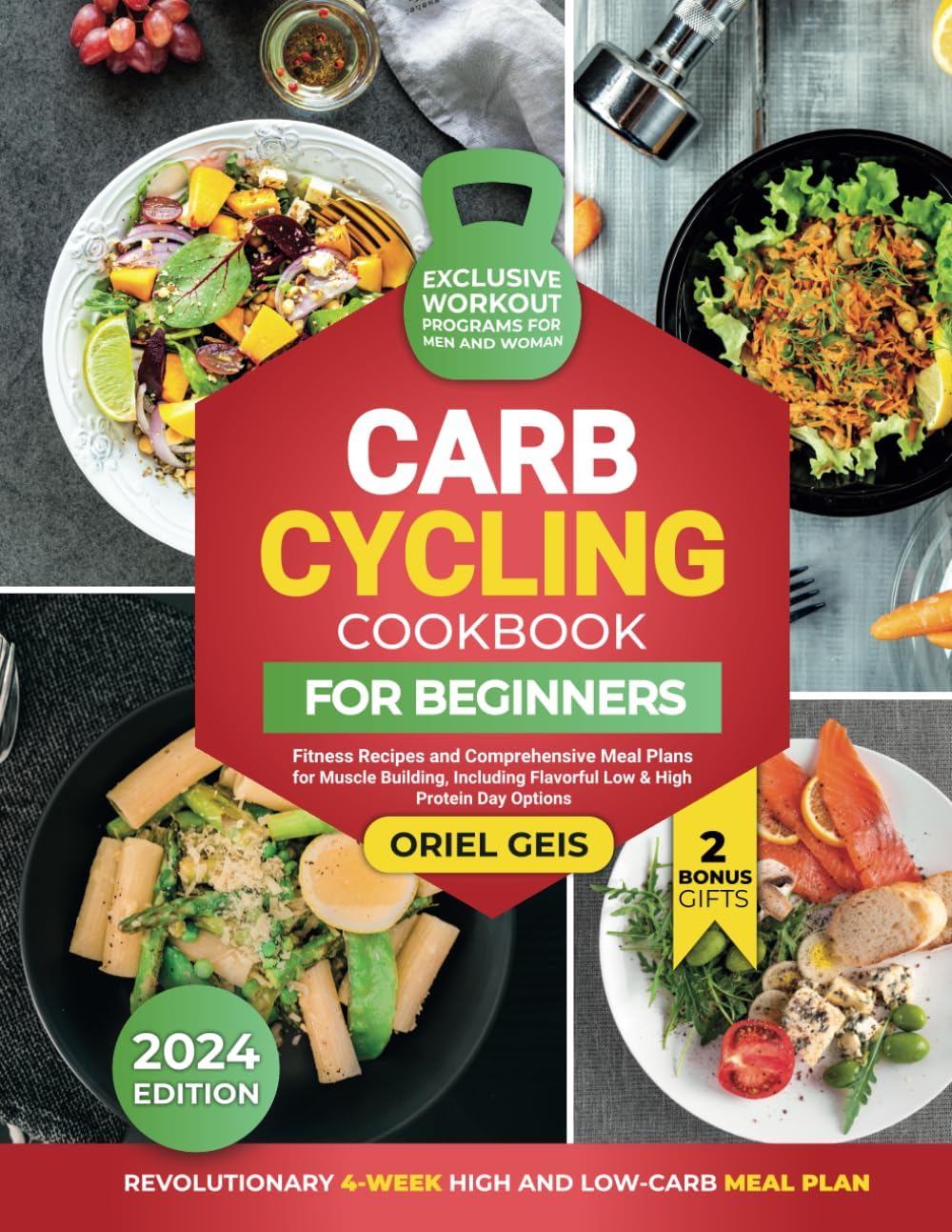 Carb Cycling Cookbook for Beginners: Fitness Recipes and Comprehensive Meal Plans for Muscle Building, Including Flavorful Low & High Protein Day Options by Oriel Geis