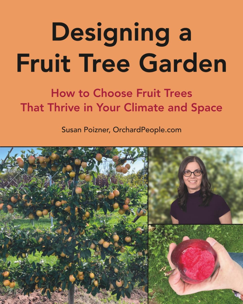 Designing a Fruit Tree Garden: How to Choose Fruit Trees That Thrive in Your Climate and Space (The Complete Fruit Tree Grower’s Collection) by Ms Susan Rachel Poizner