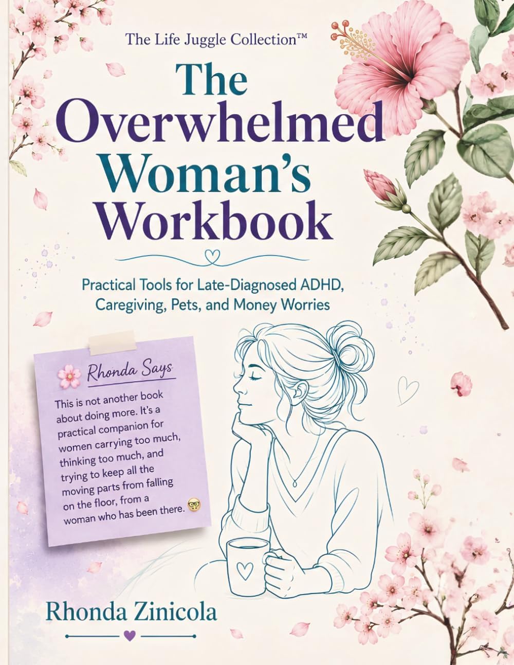 The Overwhelmed Woman’s Workbook: Practical Tools for Late-Diagnosed ADHD, Caregiving, Pets, and Money Worries by Rhonda Zinicola