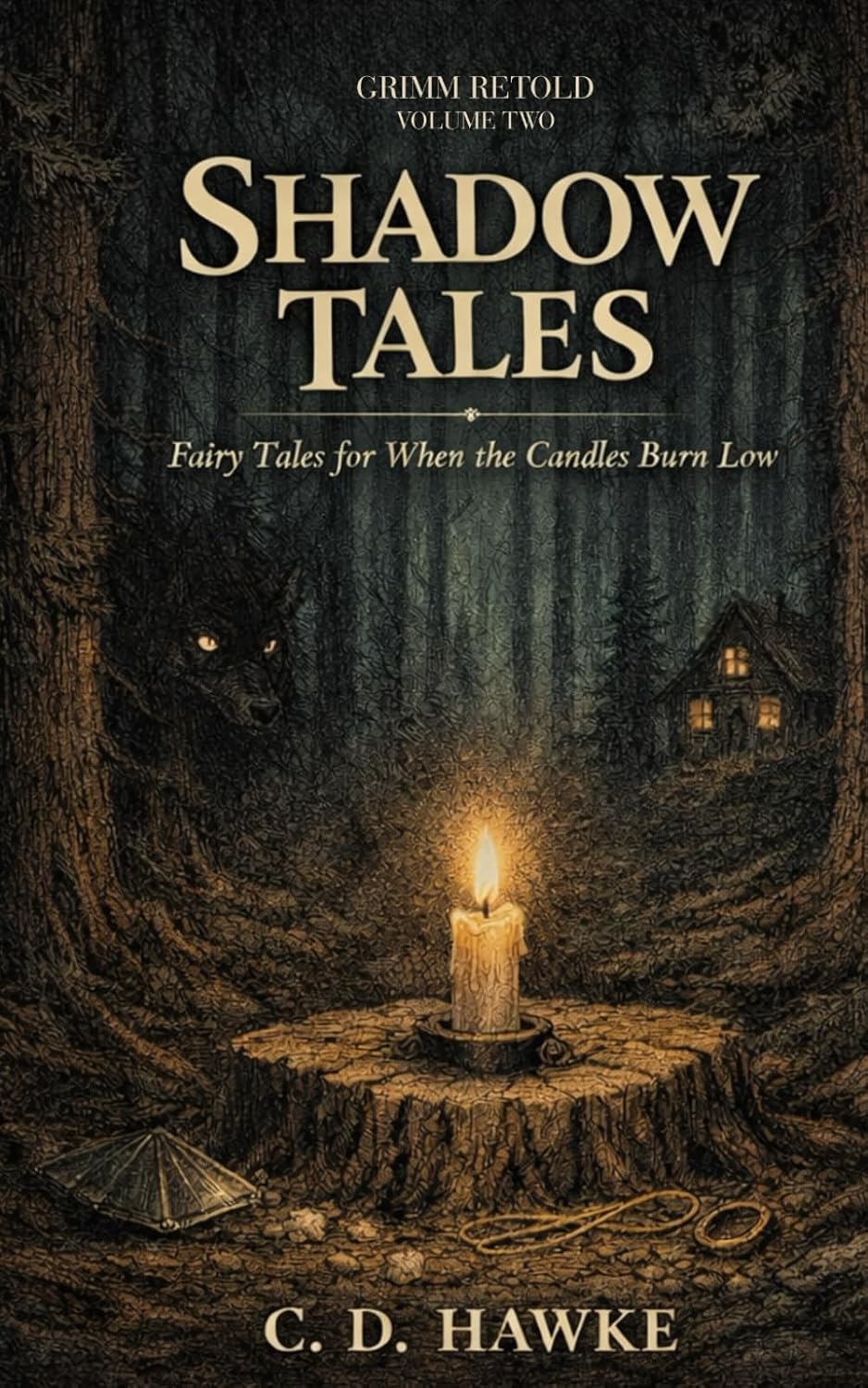 Shadow Tales: Fairy Tales for When the Candles Burn Low (Grimm Retold) by C. D. Hawke