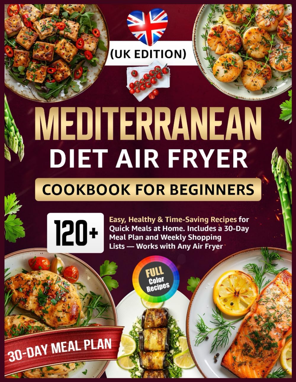 Mediterranean Diet Air Fryer Cookbook for Beginners (UK Edition): 120+ Easy, Healthy & Time-Saving Recipes for Quick Meals at Home Includes a 30-Day ... Shopping Lists — Works with Any Air Fryer by Rita Becker