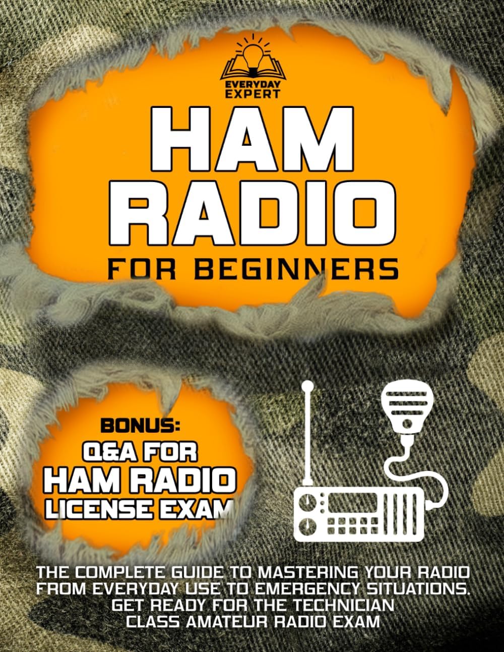 Ham Radio for Beginners: The Complete Guide to Mastering Your Radio from Everyday Use to Emergency Situations | Get Ready for the Technician Class Amateur Radio Exam by Everyday Expert