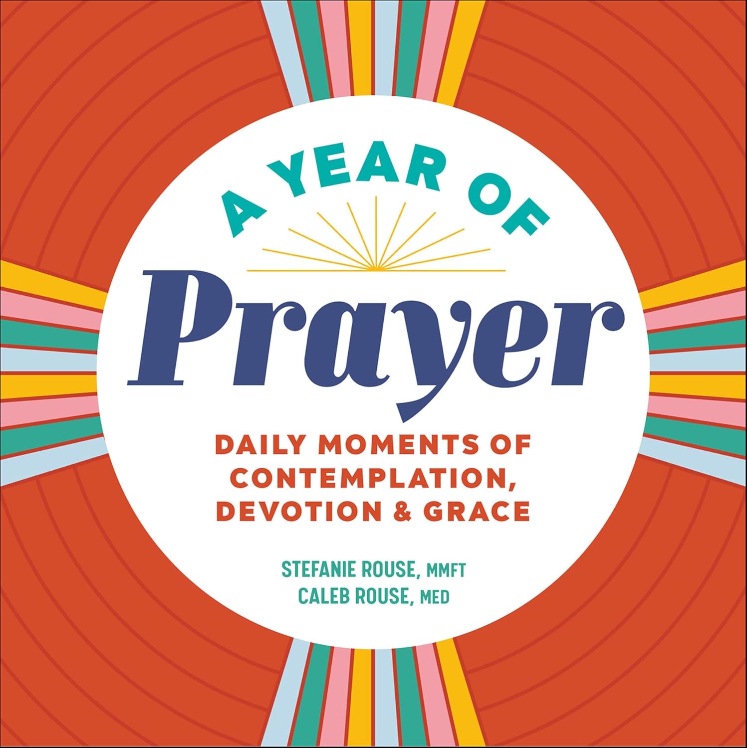 A Year of Prayer: Daily Moments of Contemplation, Devotion, & Grace by Stefanie Rouse