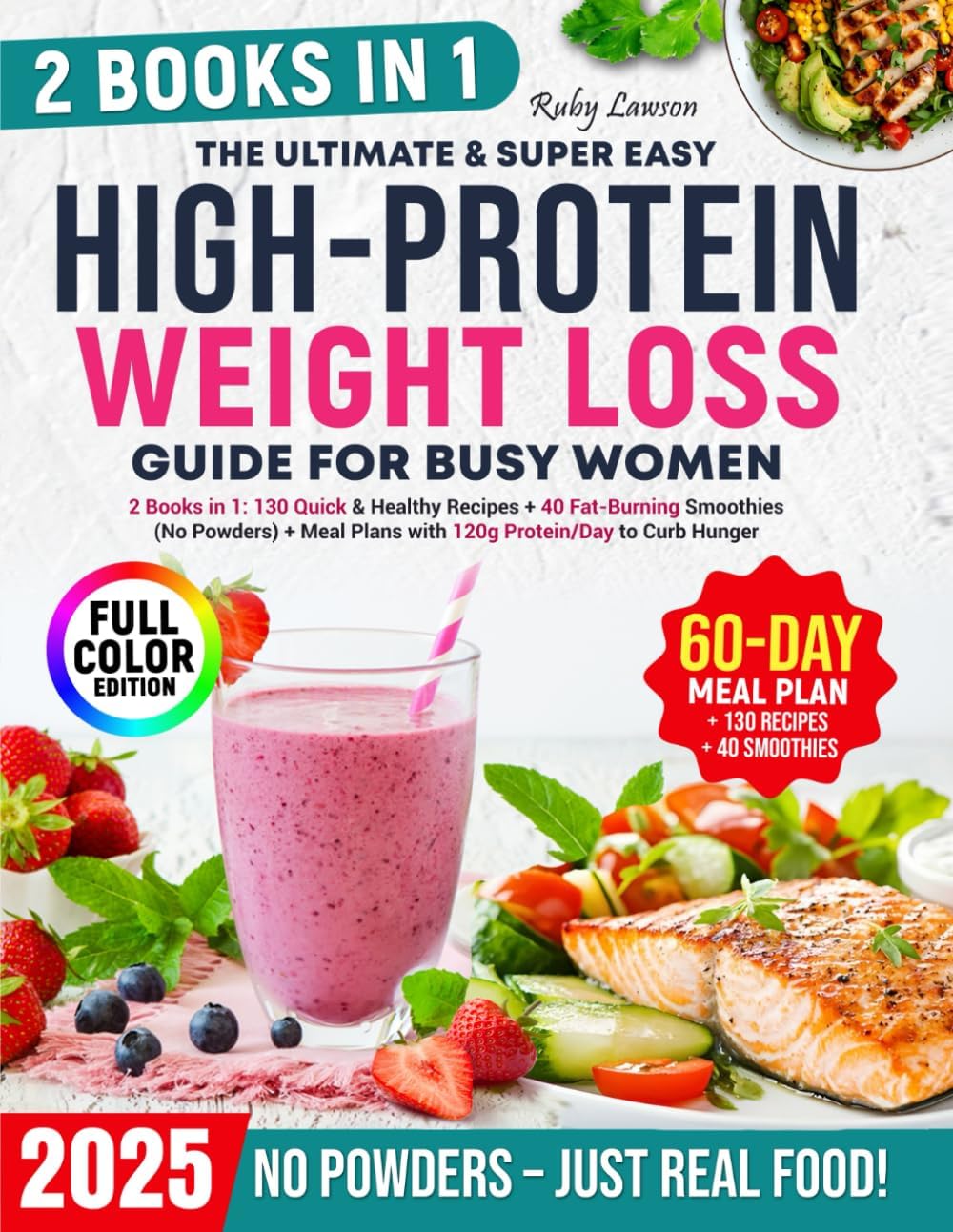 The Ultimate & Super Easy High-Protein Weight Loss Guide for Busy Women: [2 Books in 1]130 Quick & Healthy Recipes + 40 Fat-Burning Smoothies (No Powders)+Meal Plans 120g Protein/Day to Curb Hunger by Ruby Lawson