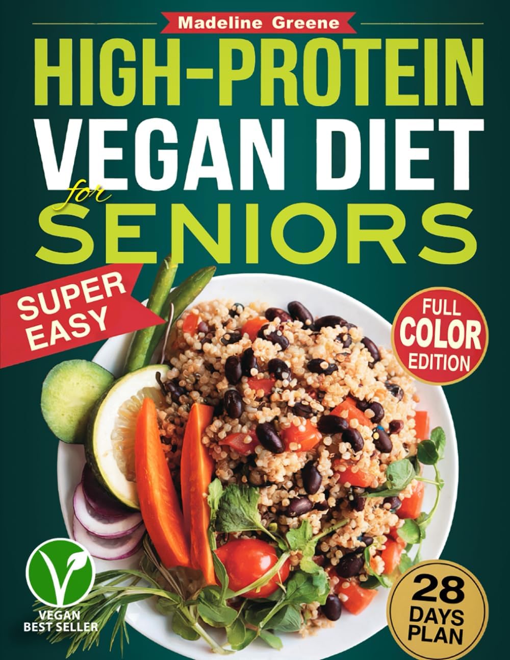 High-Protein Vegan Diet Cookbook for Seniors: Quick and Delicious Plant-Based Recipes for Active Aging - 28-Day Meal Plan to Support Muscle Health and Vitality by Madeline Greene